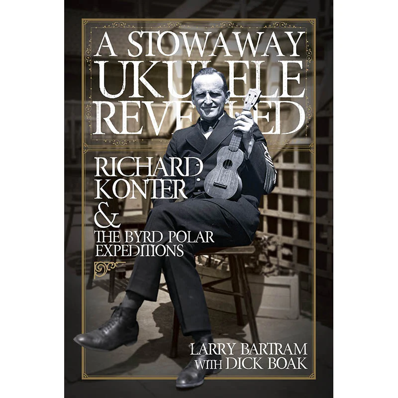 A Stowaway Ukulele Revealed - Richard Konter & The Byrd Polar Expeditions - Image 2